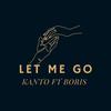 Let Me Go (feat. Boris) - Kanto&Boris