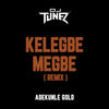 Kelegbe Megbe (Remix) - DJ Tunez&Adekunle Gold