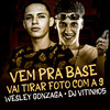 Vem Pra Base Mulher Que Os Cria Vai Amassar, Vai Tirar Foto Com a 9 Segurando a Minha Bola (Explicit) - DJ VITINHO5&DJ Wesley Gonzaga
