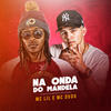 Na Onda do Mandela (Explicit) - MC Lil&MC Dudu