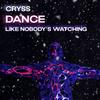 Dance Like Nobody's Watching - Cryss