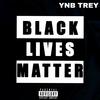 Black Lives Matter (Explicit) - YNB Trey