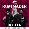 Kom Nader - Dj Fleur&Venessa Jackson&Dj Jabs
