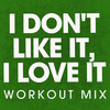 I Don't Like It, I Love It (Workout Mix) - Power Music Workout&Eskeerdo&Breyan Stanley Isaac&Geoffrey Early&Jacob Luttrell&Jamie Michael Sanderson&Pierre Antoine Melki&Raphael David Judrin&Thomas Troelsen&TRAMAR DILLARD&Yoan Chirescu