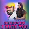 Bhabuchu I Hate You - Ruku Suna&Ruchismita Guru