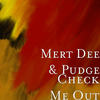 Check Me Out - Mert Dee&Pudge