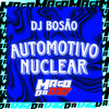 Automotivo nuclear (Explicit) - dj bosão