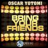 Bring Your Friends (Original Mix) - Oscar Yotomi