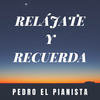 Relájate Y Recuerda - Pedro El Pianista