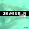 Can't Wait To Feel Me (Explicit) - Snifter