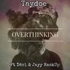 OverThinking (Explicit) - Taydoe&Deci&Jayy RackUp