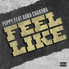 Feel Like (Explicit) - Poppy&Abra Cadabra