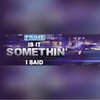 Is It Somethin' I Said (Explicit) - Frime