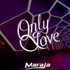 Only Love - Maraja