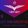 Let Him Breathe (MaxxSeed Remix|Explicit) - VenZy