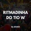 RITMADINHA DO TIO W (Explicit) - DJ ANIKK&MC W1&MC Rell Kamasutra