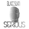 Serious (Explicit) - Blacc Suhn