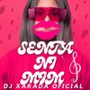 SENTA NI MIM (Explicit) - Dj Xarada Oficial