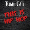 This Is Hip Hop (Explicit) - Ryan Cali