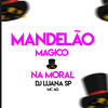 Mandelão Magico Namoral (Explicit) - DJ Luana SP&MC AG