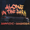 Alone in the Dark (Explicit) - deadsouls&DEPVRTXT