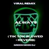 And I Don't Care If You're With Somebody Else Always (Tik Tok Slowed + Reverb) (Remix|Explicit) - Green Neon DJ