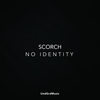 No Identity (Original Mix) - Scorch (FRA)