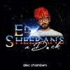 Ed Sheeran's A Dick - Alec Chambers