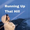 Running Up That Hill - Wlahat&ILHAM.
