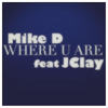 Where U Are(feat. J Clay) - Mike D&J Clay