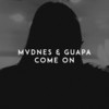 Come On (Explicit) - MVDNES&Guapa&Javier Mula Gomez&Juan Manuel Magan Gonzalez&Marcos Rodriguez Casermeiro