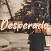 DESPERADO (feat. Hublow) (Explicit) - It's Me Made Man&Hublow