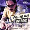 Pipe Down (Explicit) - Savelle Tha Native