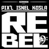 Rebel - Pix'L&Isnel&Kosla