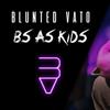 Bs As Kids - Blunted Vato
