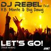 Let's Go! (Vocal Radio Edit) - DJ Rebel&H.B. Monte&Big Dawg