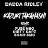 Kazuki Takahashi (Remix|Explicit) - Dadda Ridley&Fuse NBG&DIRTY DAPZ&Sham SMG