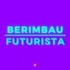 Berimbau Futurista (Explicit) - DJ LK DA VB&MC Mn&Love Fluxos&DJ GS DA ZL