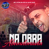 NA OBRA ABANDONADA (Explicit) - DJ Alex NVR&Mc VITIN DZ7&Club da DZ7