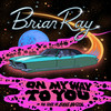 On My Way to You - Brian Ray