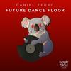 Future Dance Floor (Original Mix) - Daniel Ferro