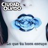 Lo Que Tu Boca Escupe - Ciudad Olvido&Wady