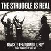 The Struggle Is Real (feat. Lil Roy) - Black-G