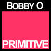 Primitive - Bobby O