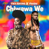 Chiwawa We - Fafa Ruffino&Flavour