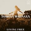 Living Free - Tomoya Wadnaxx