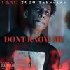 Dont Know Me (Explicit) - Y-Kay