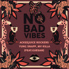 No Bad Vibes - Ackeejuice Rockers&Yung Snapp&MV Killa&Guesan