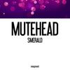 Smerald - Mutehead