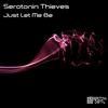 Just Let Me Be (Original Mix) - Serotonin Thieves